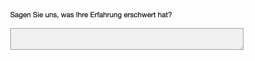 Sagen Sie uns, was Ihre Erfahrung erschwert hat?