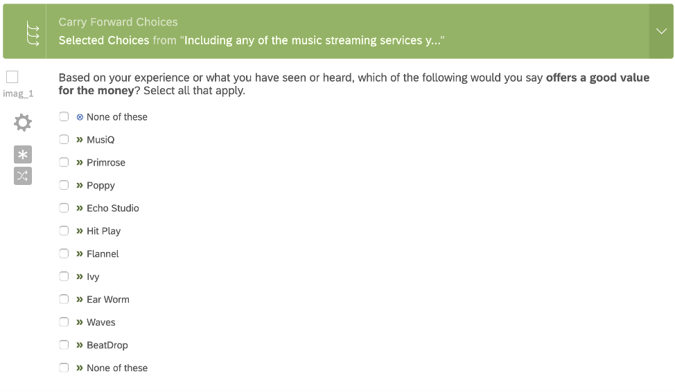 Question that says "Based on your experience, which of the folowing has a good offer for the money?" then a list of brands to choose from. multiple ca be chosen. There's a "none" option and a green widget implies these answers are carried from a previous question