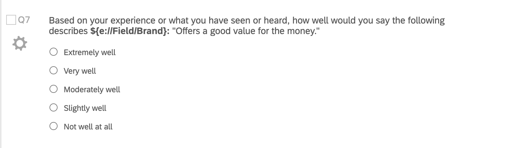A one-answer multiple choice question asking, "Based on your experience, how well would you say this brand could be described as offering a good value for the money?" Then the answers are in a scale format from very well to not well at all