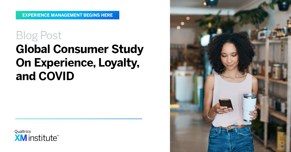 Global Consumer Study On Experience, Loyalty, and COVID XM Institute