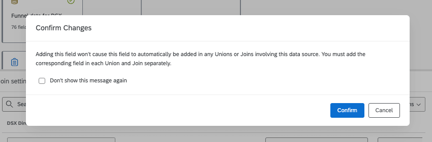 A mensagem de erro diz que a adição desse campo não fará com que ele seja adicionado automaticamente em nenhuma união ou junção que envolva essa fonte de dados. Você deve adicionar o campo correspondente em cada Union e Join separadamente.
