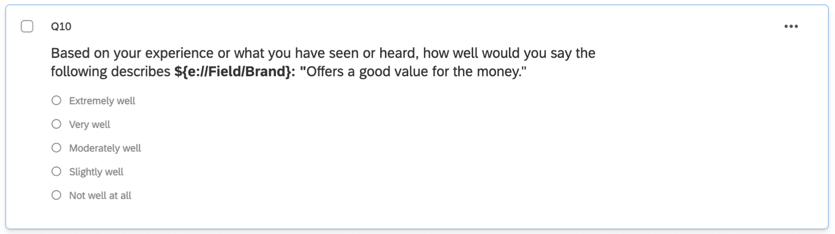 A one-answer multiple choice question asking, "Based on your experience, how well would you say this brand could be described as offering a good value for the money?" Then the answers are in a scale format from very well to not well at all