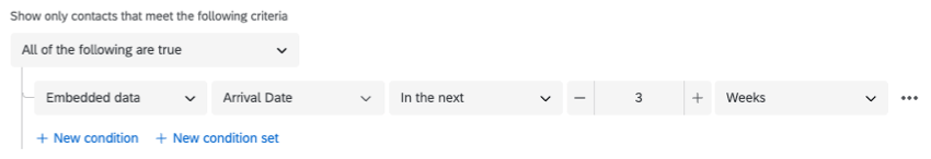 Screenshot shows a condition that says show only contacts that meet the following criteria: embedded data arrival date is in the next 3 weeks