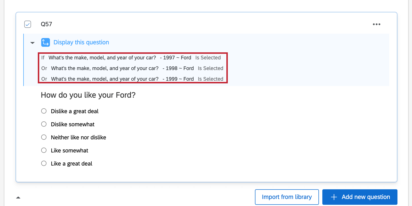 Display logic saying if a 1997 Ford, 1998 Ford, or 1999 Ford are selected, the question will be displayed