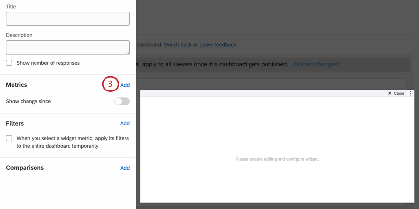 Once clicked into widget, editing pane opens to left, and theres a field when you scroll down that says add metric