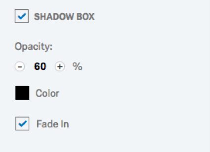 Shadow box option, with opacity, color, and fade in underneath