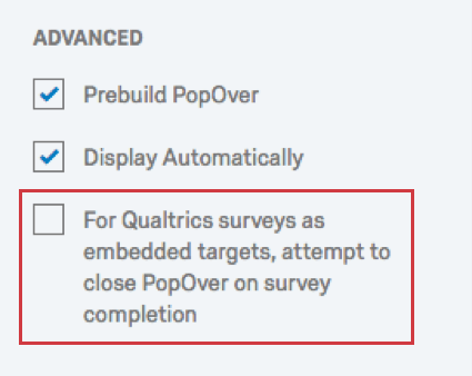 Per i sondaggi di Qualtrics come destinazione incorporata, tentare di chiudere PopOver al completamento del sondaggio selezionando lopzione Opzioni avanzate