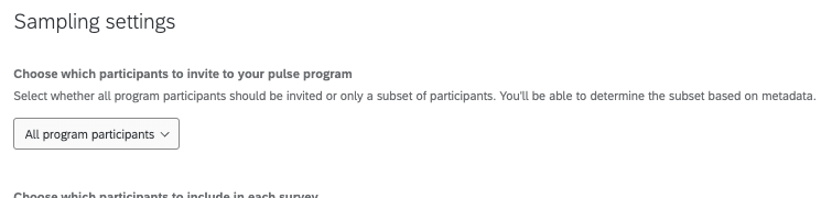 サンプリング設定 パルスプログラムに招待する参加者の選択 プログラム参加者全員を招待するか、参加者のサブセットのみを招待するかを選択します。メタデータに基づいてサブセットを決定できるようになる。すべてのプログラム参加者