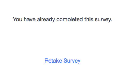 Message that says You have already completed the survey. Then a link that says Retake Survey