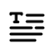 Icon looks like a little paragraph of text starting with a big T