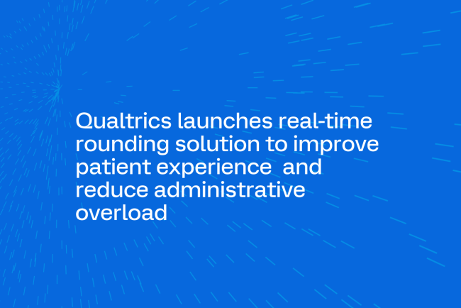 Qualtrics launches real-time rounding solution to improve patient experience and reduce administrative overload