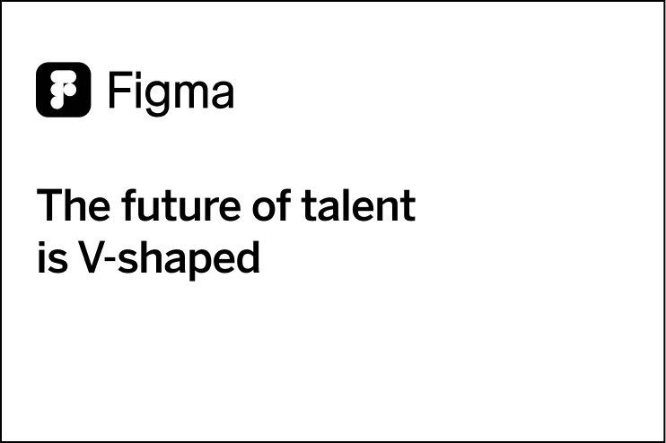 Figma X4 session titled, The future of talent is V-shaped