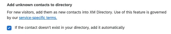 setting that says add unknown cotnacts to directory. for new visitors, add them as nw contacts into XM directory. use of this feature is governed by our service-specific terms. If the contact doesn’t exist in your directory, add it automatically