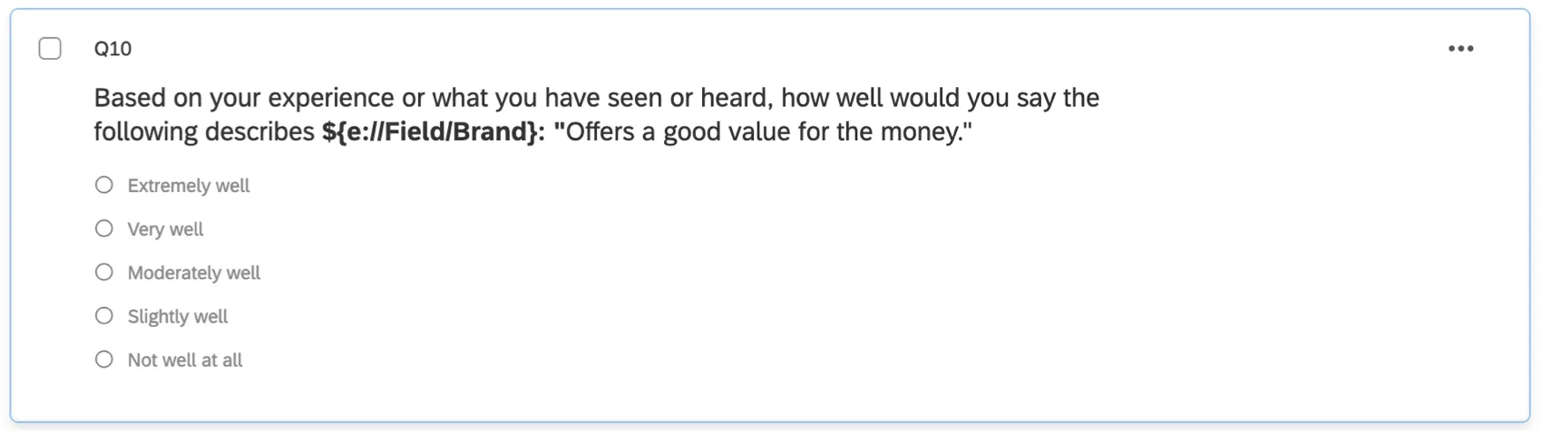 A one-answer multiple choice question asking, "Based on your experience, how well would you say this brand could be described as offering a good value for the money?" Then the answers are in a scale format from very well to not well at all
