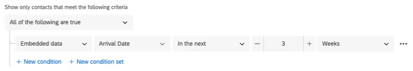 Screenshot shows a condition that says show only contacts that meet the following criteria: embedded data arrival date is in the next 3 weeks