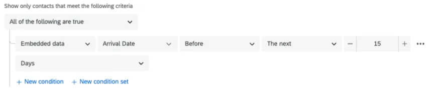 Screenshot shows a condition that says show only contacts that meet the following criteria: embedded data arrival date is before the next 15 days