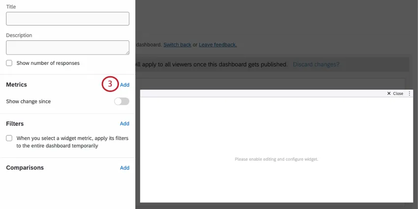 Once clicked into widget, editing pane opens to left, and theres a field when you scroll down that says add metric