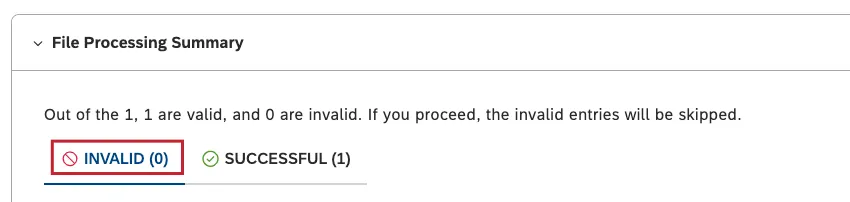 The number of invalid entries, together with details about the invalid entries, will be shown in the INVALID tab in the File Processing Summary section.