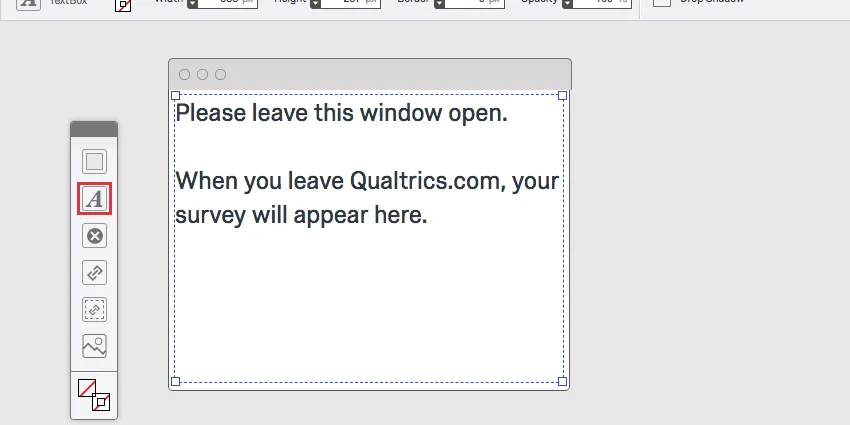 A Pop Under. ITs only feature is a text box with a message asking the visitor to please not exit the window because it will contain a survey when the visitor exits the site