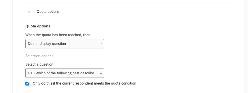Quando a opção Não exibir uma pergunta estiver selecionada e a pergunta for especificada, a opção Somente fazer isso se o respondente atual atender à condição cota