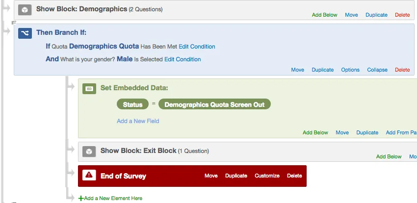 A branch that says if the male quota is met and a respondent says he is male, they go to a screened out embedded data, an exit block, and an end of survey element