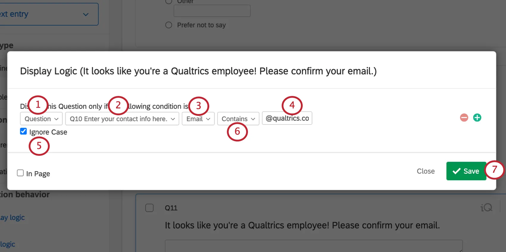 Question selected in first field. Specific text entry question selected in second field. Third dropdown allows you to select from which field in the Text Entry form you want (first name, email, etc). In this display logic, question 1 email field is equal to a domain of choice. Fourth field dropdown has options such as equal to, greater than, etc. Save on lower-right